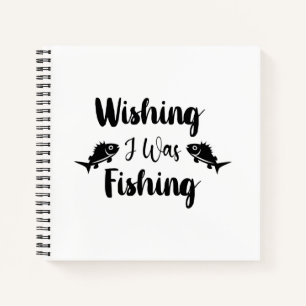 Wishing I was fishing funny quote Notebook