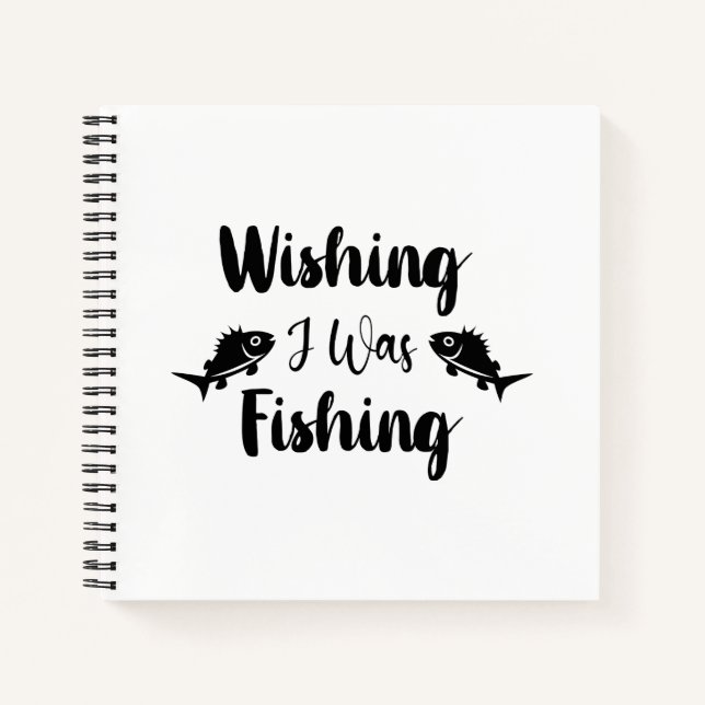 Wishing I was fishing funny quote Notebook (Front)