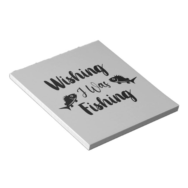 Wishing I was fishing funny quote Notepad (Angled)