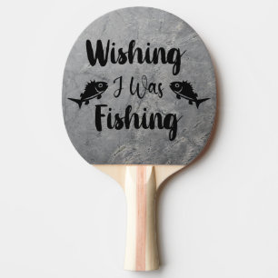 Wishing I was fishing funny quote Ping Pong Paddle
