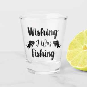 Wishing I was fishing funny quote Shot Glass