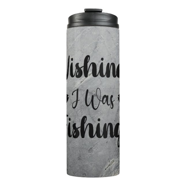 Wishing I was fishing funny quote Thermal Tumbler (Front)