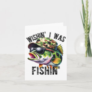 Wishing I Was Fishing Large Mouth B Funny Fisherma Card