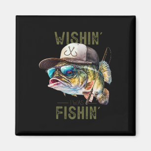 Wishing I Was Fishing Large Mouth B Funny Fisherma Magnet