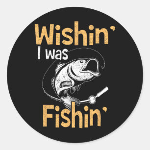 Wishing I Was Fishing Shirt Funny Fisherman Gift Classic Round Sticker