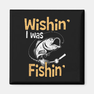 Wishing I Was Fishing Shirt Funny Fisherman Gift Magnet