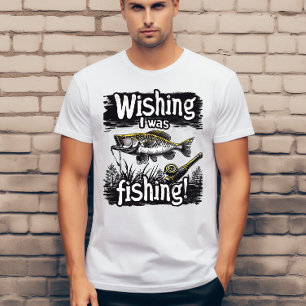 Wishing I was fishing  T-Shirt