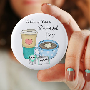 Wishing You a Brew-tiful Day Coffee Pun 6 Cm Round Badge