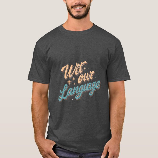 Wit Our Language T-Shirt - Clever, Fun, and Unique (Front)