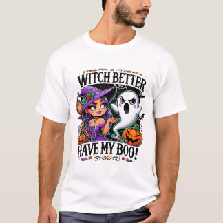 Witch Better Have Boo | Halloween Vibes Spooky Fun T-Shirt