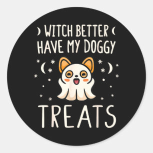 Witch Better Have Doggy Treats - Halloween Dog Classic Round Sticker
