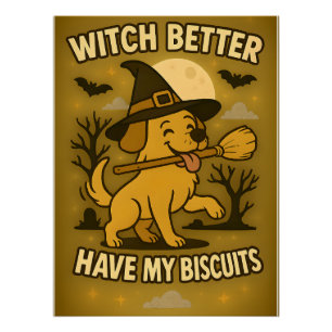 Witch Better Have My Biscuits Funny Dog Halloween Poster