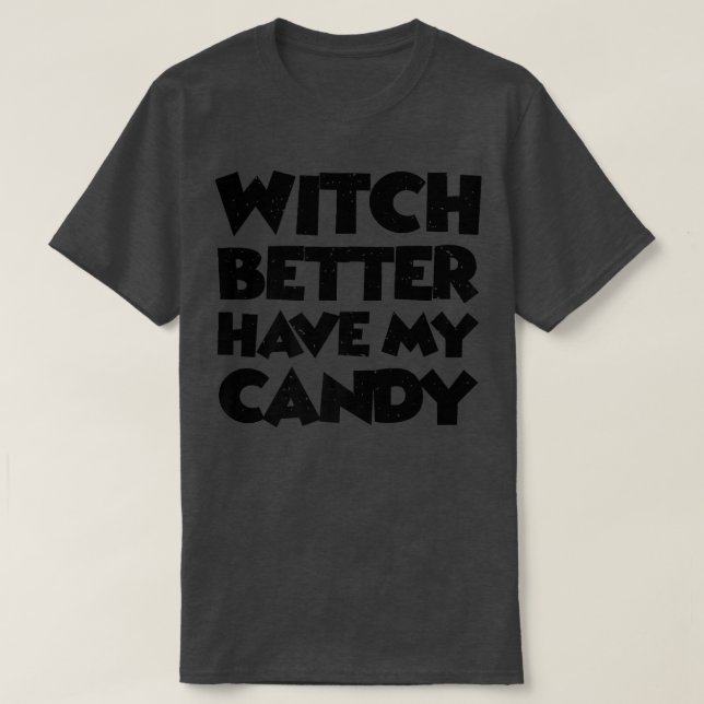 Witch Better Have My Candy665 T-Shirt (Design Front)