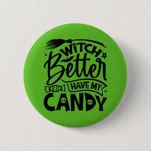 Witch Better Have My Candy 6 Cm Round Badge