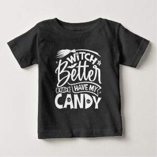Witch Better Have My Candy Baby T-Shirt