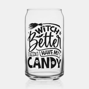 Witch Better Have My Candy Can Glass