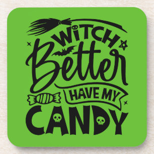 Witch Better Have My Candy Coaster