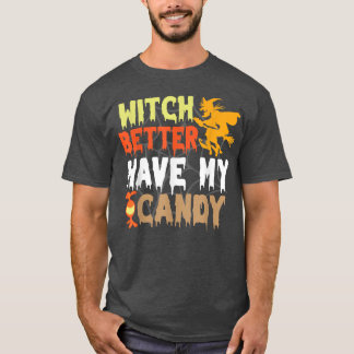 Witch Better Have My Candy Corn Halloween Party Pu T-Shirt