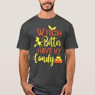 Witch Better Have My Candy Corn Halloween Party Pu T-Shirt