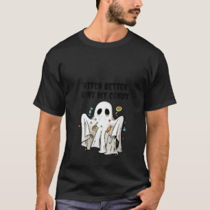 Witch Better Have My Candy Funny Cute Ghost Hallow T-Shirt