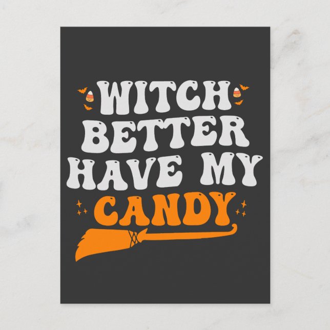 Witch Better Have my Candy Funny Halloween Gift  Postcard (Front)