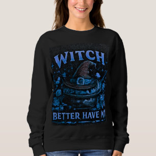 Witch Better Have My Candy Funny Halloween Graphic Sweatshirt