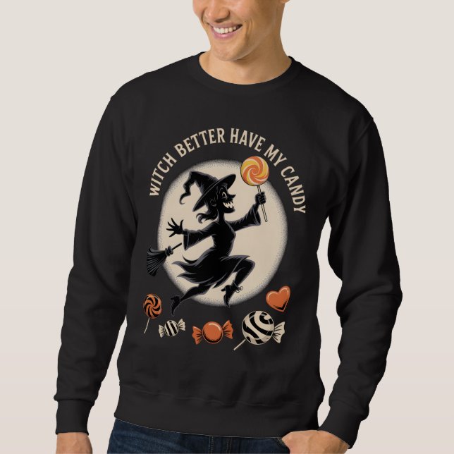Witch Better Have My Candy Funny Halloween Sweatshirt (Front)