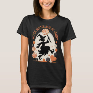 Witch Better Have My Candy Funny Halloween T-Shirt