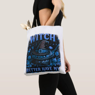 Witch Better Have My Candy Funny Halloween Tote Bag