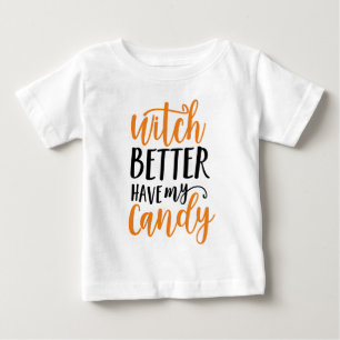 Witch Better Have My Candy Halloween Baby T-Shirt