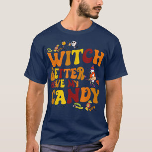 Witch Better Have My Candy Halloween Groovy T-Shirt