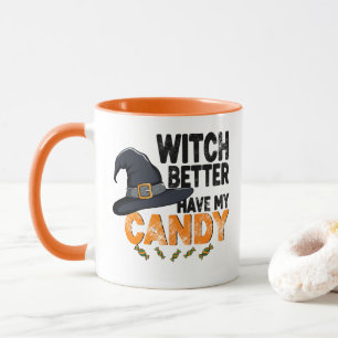 Witch Better Have My Candy Halloween  Mug