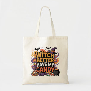 Witch Better Have My Candy - Halloween Tote Bag