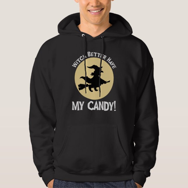 Witch Better Have My Candy! Hoodie (Front)