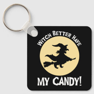 Witch Better Have My Candy! Key Ring