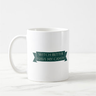 "Witch Better Have My Candy: Sweet and Spooky Fun" Coffee Mug