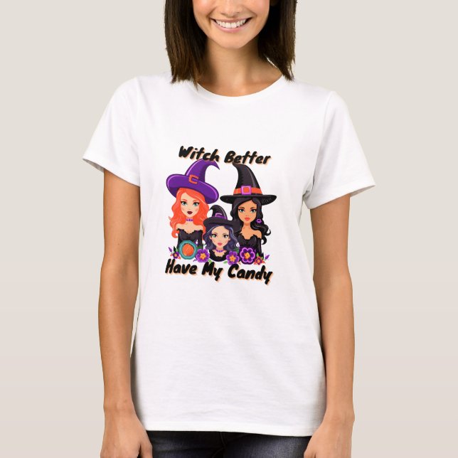 Witch Better Have My Candy T-Shirt (Front)