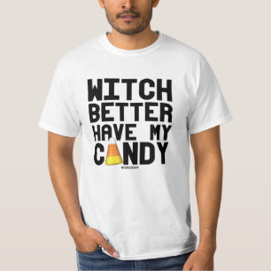 Witch better have my candy T-Shirt