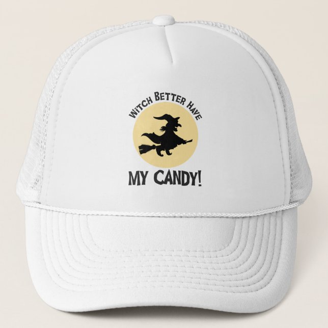 Witch Better Have My Candy! Trucker Hat (Front)