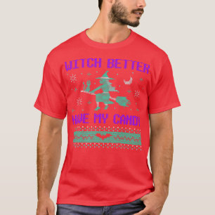 Witch Better Have My Candy Ugly Halloween Horror66 T-Shirt