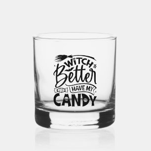 Witch Better Have My Candy Whiskey Glass