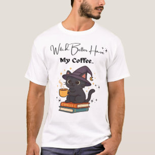 Witch Better Have My Coffee Classic T-Shirt
