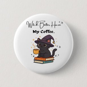 Witch Better Have My Coffee Classic T-Shirt 6 Cm Round Badge