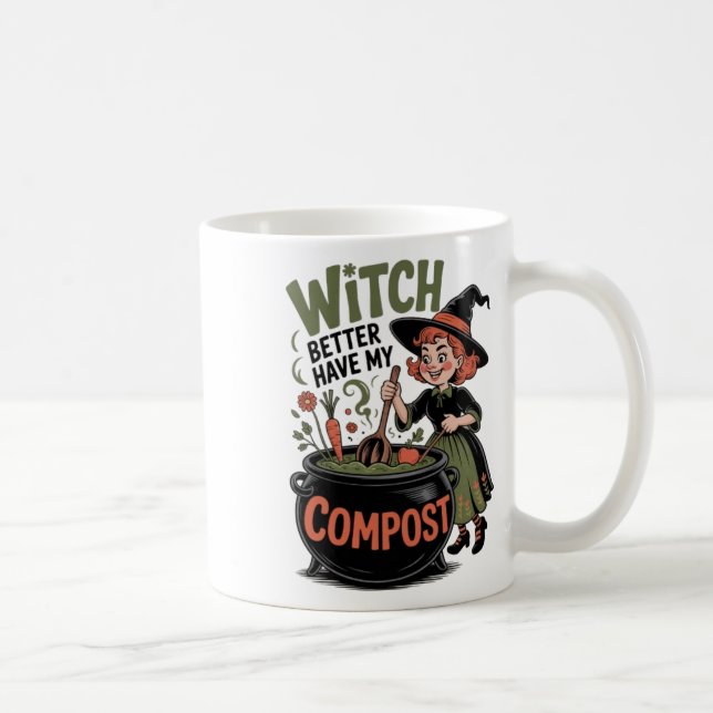 Witch Better Have My Compost Funny Halloween Garde Coffee Mug (Right)