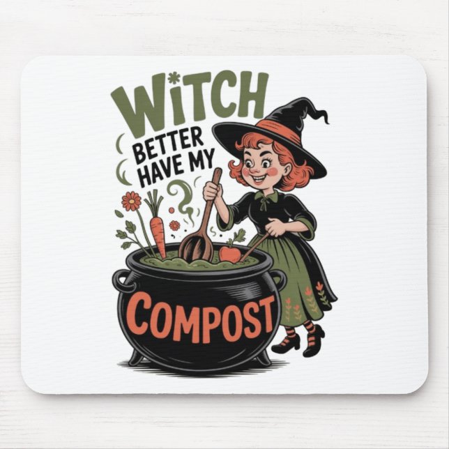 Witch Better Have My Compost Funny Halloween Garde Mouse Pad (Front)