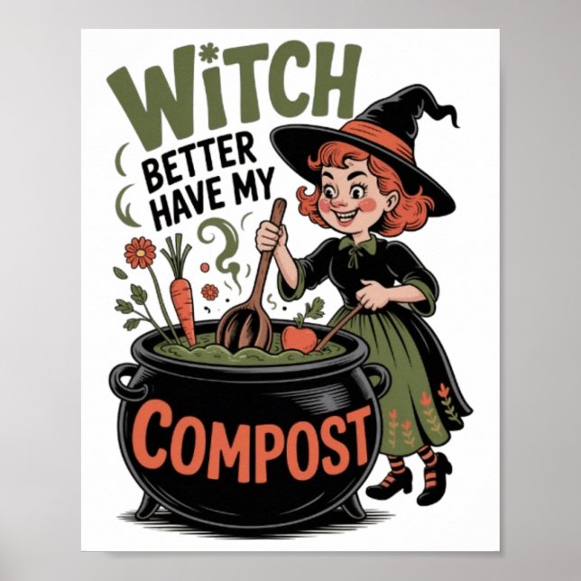 Witch Better Have My Compost Funny Halloween Garde Poster (Front)