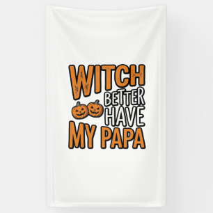 Witch Better Have My Papa Halloween Dad Shirt Desi Banner