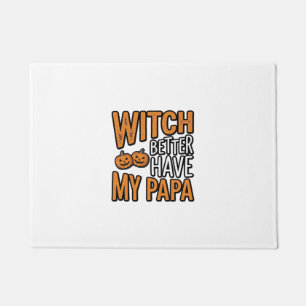 Witch Better Have My Papa Halloween Dad Shirt Desi Doormat
