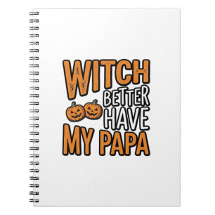 Witch Better Have My Papa Halloween Dad Shirt Desi Notebook