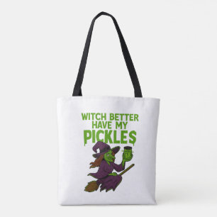 Witch Better Have My Pickles – Halloween Tote